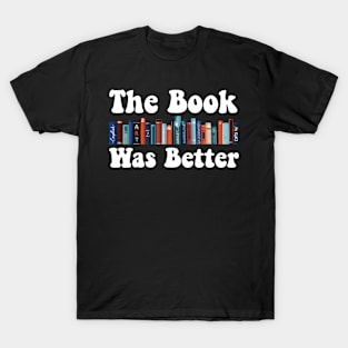 The Book Was Better Art For Men Women Books Reading Lovers T-Shirt